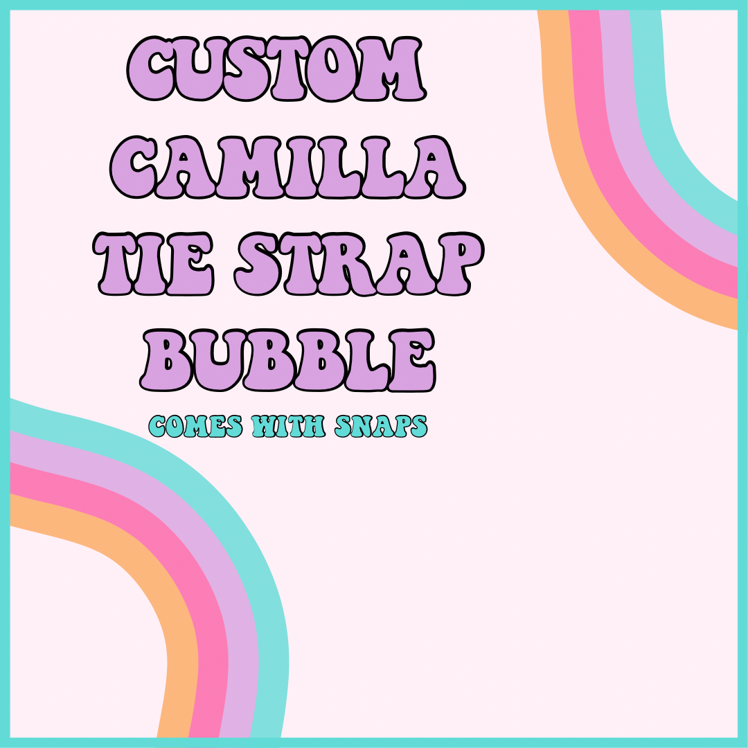 CUSTOM CAMILLA TIE STRAP BUBBLE